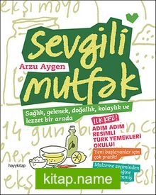 Sevgili Mutfak  Sağlık, Gelenek, Doğallık, Kolaylık ve Lezzet Bir Arada