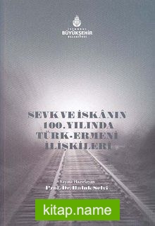 Sevk ve İskanın 100.Yılında Türk Ermeni İlişkileri