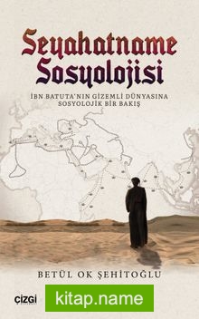 Seyahatname Sosyolojisi İbn Batuta’nın Gizemli Dünyasına Sosyolojik Bir Bakış