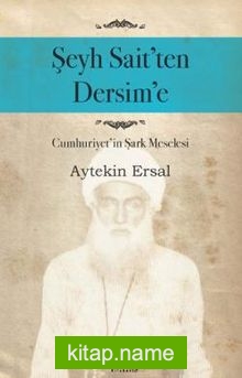 Şeyh Sait’ten Dersim’e Cumhuriyet’in Şark Meselesi