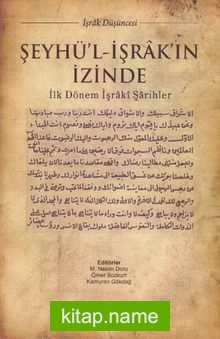 Şeyhü’l-İşrak’ın İzinde İlk Dönem İşraki Şarihler