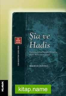 Şia ve Hadis  Başlangıcından Kütüb-i Erbaa’ya Hadis Rivayeti ve İsnad