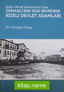 Sicill-İ Ahval Defterlerine Göre Osmanlı’nın Son Devri’nde Rizeli Devlet Adamları