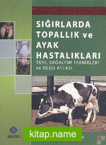 Sığırlarda Topallık ve Ayak Hastalıkları   Tanı Sağaltım Teknikleri ve Olgu Atlası