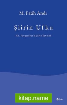 Şiirin Ufku  Hz. Peygamber’i Şiirle Sevmek