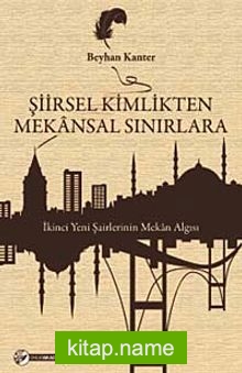 Şiirsel Kimlikten Mekansal Sınırlara  İkinci Yeni Şairlerinin Mekan Algısı