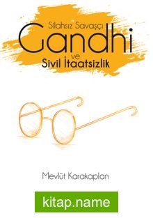 Silahsız Savaşçı Gandhi ve Sivil İtaatsizlik