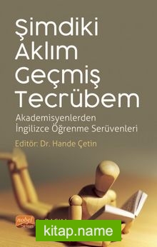 Şimdiki Aklım Geçmiş Tecrübem Akademisyenlerden İngilizce Öğrenme Serüvenleri