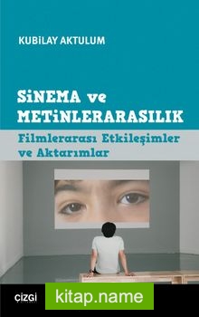 Sinema ve Metinlerarasılık Filmlerarası Etkileşimler ve Aktarımlar