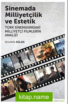 Sinemada Milliyetçilik ve Estetik  Türk 	Sinemasındaki Milliyetçi Filmlerin Analizi