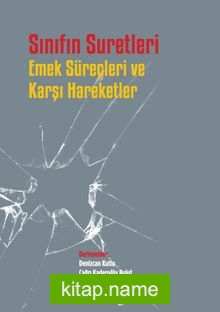 Sınıfın Suretleri Emek Süreçleri ve Karşı Hareketler