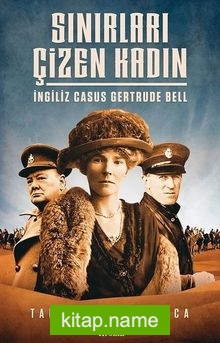 Sınırları Çizen Kadın  İngiliz Casus Gertrude Bell