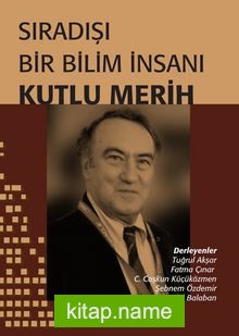 Sıradışı Bir Bilim İnsanı Kutlu Merih