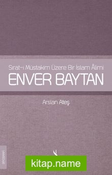 Sırat-ı Müstakim Üzere Bir İslam Alimi Enver Baytan