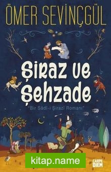 Şiraz ve Şehzade Bir Sadi-i Şirazi Romanı