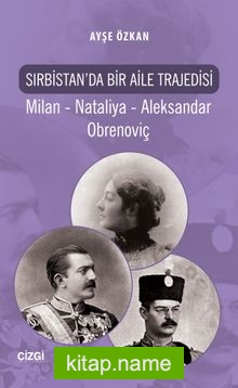 Sırbistan’da Bir Aile Trajedisi  Milan – Nataliya – Aleksandar Obrenoviç