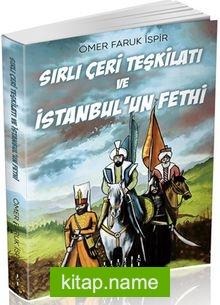 Sırlı Çeri Teşkilatı ve İstanbul’un Fethi