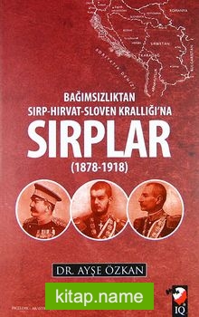 Sırplar  Bağımsızlıktan Sırp-Hırvat-Sloven Krallığı’na (1878-1918)