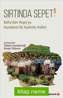 Sırtında Sepeti Bafra’dan Hopa’ya Karadeniz’de Kadınlık Halleri