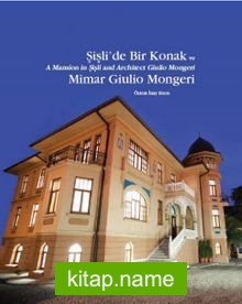 Şişli’de Bir Konak ve Mimar Giulio Mongeri / A Mansion in Şişli and Architect Giulio Mongeri