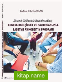 Sistematik Yaklaşımla Bütünleştirilmiş Ergenlerde Şiddet ve Saldırganlıkla Başetme Psikoeğitim Programı