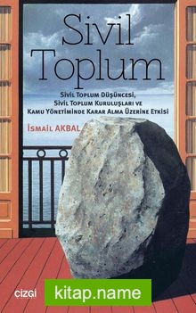 Sivil Toplum  Sivil Toplum Düşüncesi, Sivil Toplum Kuruluşları ve Kamu Yönetiminde Karar Alma Üzerine Etkisi