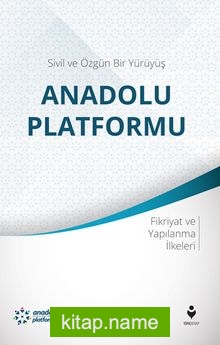 Sivil ve Özgün Bir Yürüyüş: Anadolu Platformu Fikriyat ve Yapılanma İlkeleri