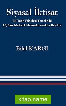 Siyasal İktisat Bir Tarih Felsefesi Temelinde Büyüme Merkezli Makroekonominin Eleştirisi