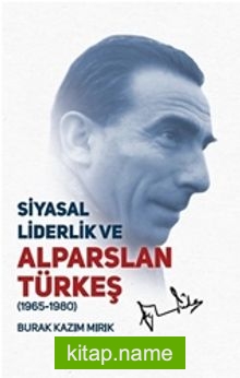 Siyasal Liderlik ve Alparslan Türkeş (1965-1980)