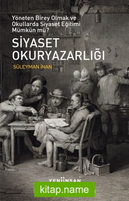 Siyaset Okuryazarlığı Yöneten Birey Olmak ve Okullarda Siyaset Eğitimi Mümkün mü?