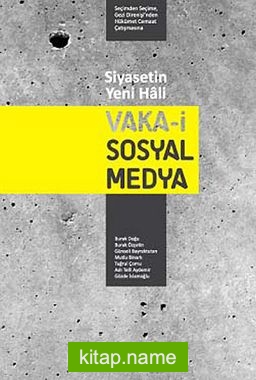 Siyasetin Yeni Hali: Vaka-i Sosyal Medya Seçimden Seçime, Gezi Direnişi’nden Hükümet Cemaat Çatışmasına