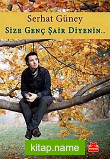 Size Genç Şair Diyenin…