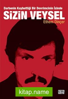 Sizin Veysel Darbenin Kaybettiği Bir Devrimcinin İzinde