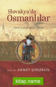 Slovakya’da Osmanlılar Türk Uyvar 1663-1685