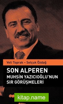 Son Alperen Muhsin Yazıcıoğlu’nun Sır Görüşmeleri