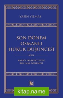 Son Dönem Osmanlı Hukuk Düşüncesi Batıcı Perspektiften Bir İnşa Denemesi