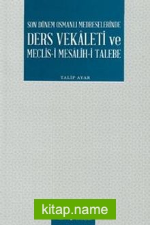 Son Dönem Osmanlı Medreselerinde Ders Vekaleti ve Meclis-i Mesalih-i Talebe