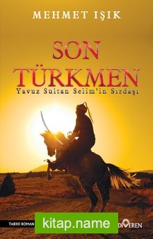 Son Türkmen  Yavuz Sultan Selim Han’ın Sırdaşı