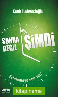 Sonra Değil Şimdi Ertelemeye Son Ver!