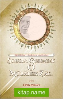 Sonra Gelecek O Mübarek Zat