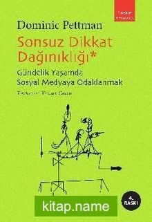 Sonsuz Dikkat Dağınıklığı  Gündelik Yaşamda Sosyal Medyaya Odaklanmak