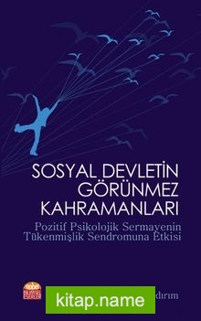 Sosyal Devletin Görünmez Kahramanları  Pozitif Psikolojik Sermayenin Tükenmişlik Sendromuna Etkisi