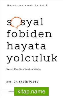 Sosyal Fobiden Hayata Yolculuk Kendi Kendine Yardım Kitabı