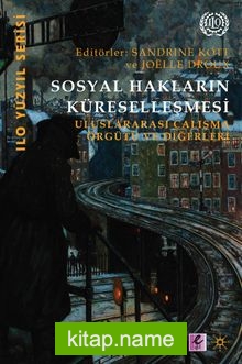 Sosyal Hakların Küreselleşmesi  Uluslararası Çalışma Örgütü ve Diğerleri