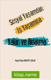 Sosyal Yaşamdan İş Yaşamına Yalan ve Aldatma