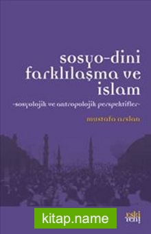 Sosyo-Dini Farklılaşma ve İslam Sosyolojik ve Antropolojik Perspektifler