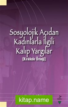 Sosyolojik Açıdan Kadınlarla İlgili Kalıp Yargılar (Kırıkkale Örneği)