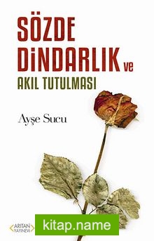 Sözde Dindarlık ve Akıl Tutulması