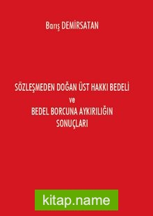 Sözleşmeden Doğan Üst Hakkı Bedeli ve Bedel Borcuna Aykırılığın Sonuçları