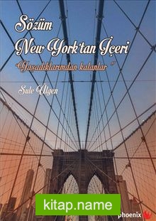 Sözüm New York’tan İçeri Yaşadıklarımdan Kalanlar